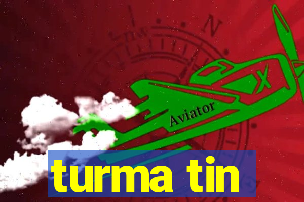 turma tin